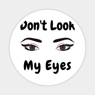 don't look my eyes Magnet